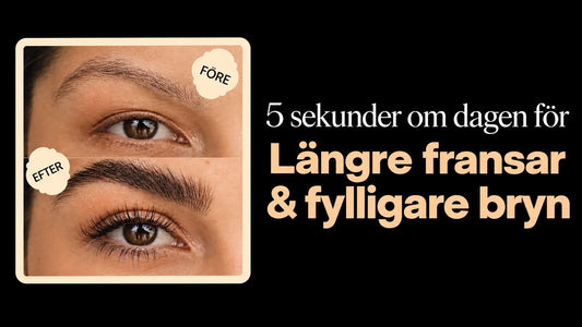5-sekunderssteget för längre fransar & fylligare bryn